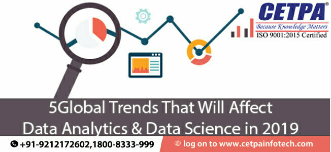 5 Global Trends that will Affect Data Analytics & Data Science in 2019
