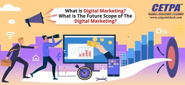 What Is Digital Marketing? What Is The Future Scope Of The Digital Marketing?