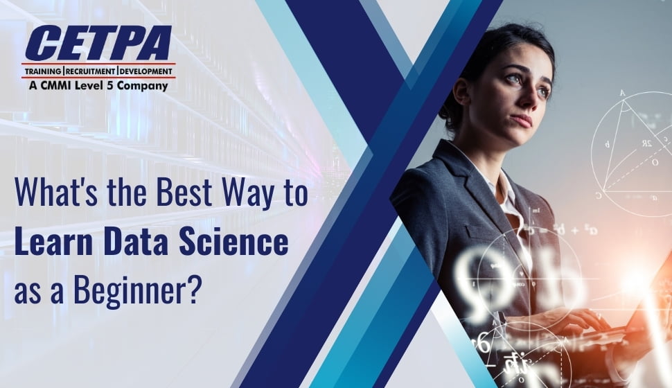 What's The Best Way To Learn Data Science As A Beginner - CETPA Infotech