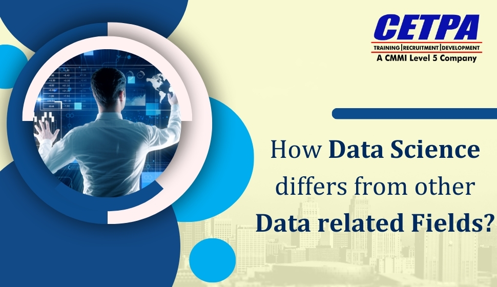 How Data Science differs from other Data related Fields - CETPA Infotech