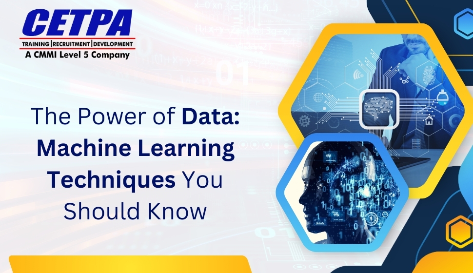 The Power of Data Machine Learning Techniques You Should Know - CETPA Infotech