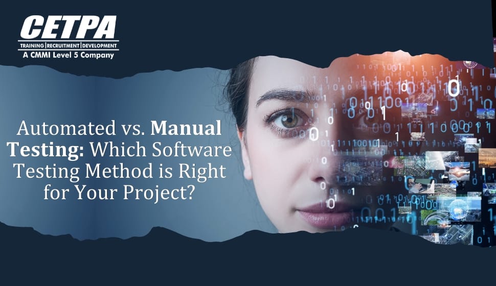 Automated vs. Manual Testing Which Software Testing Method is Right for Your Project - CETPA infotech