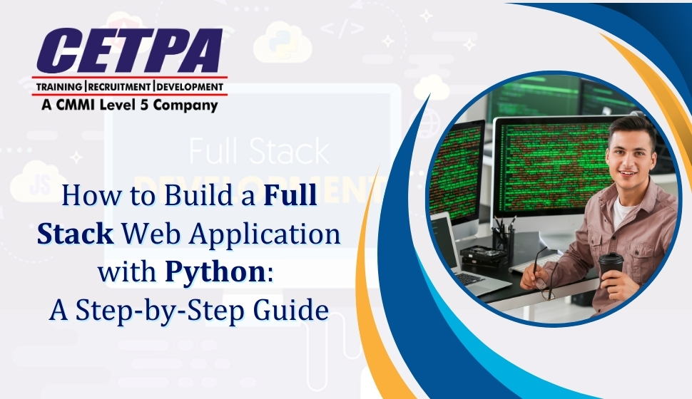 How to Build a Full Stack Web Application with Python: A Step by Step Guide - CETPA Infotech