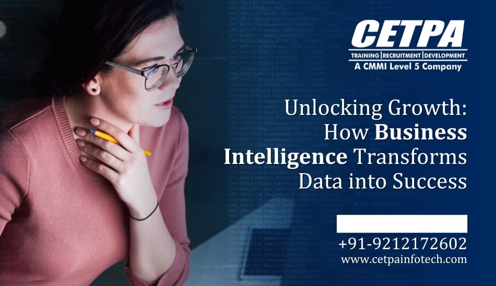 Unlocking Growth: How Business Intelligence Transforms Data into Success - CETPA Infotech