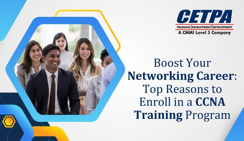 Boost Your Networking Career Top Reasons to Enroll in a CCNA Training Program - CETPA Infotech