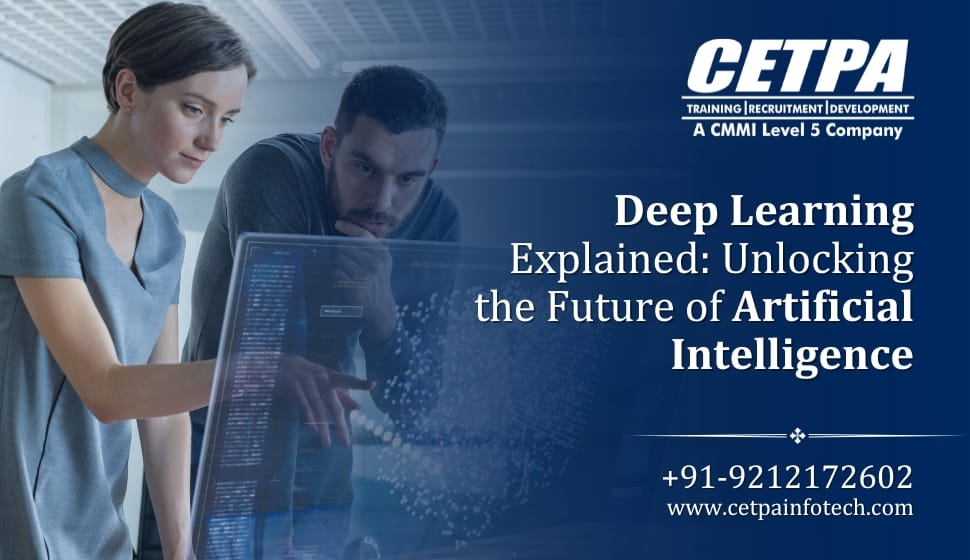 Deep Learning Explained Unlocking the Future of Artificial Intelligence - CETPA Infotech