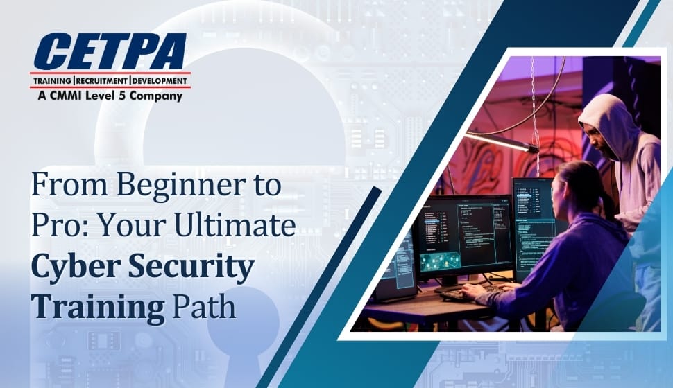 From Beginner to Pro Your Ultimate Cyber Security Training Path - CETPA Infotech