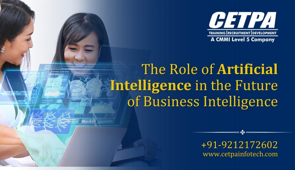 The Role of Artificial Intelligence in the Future of Business Intelligence - CETPA Infotech